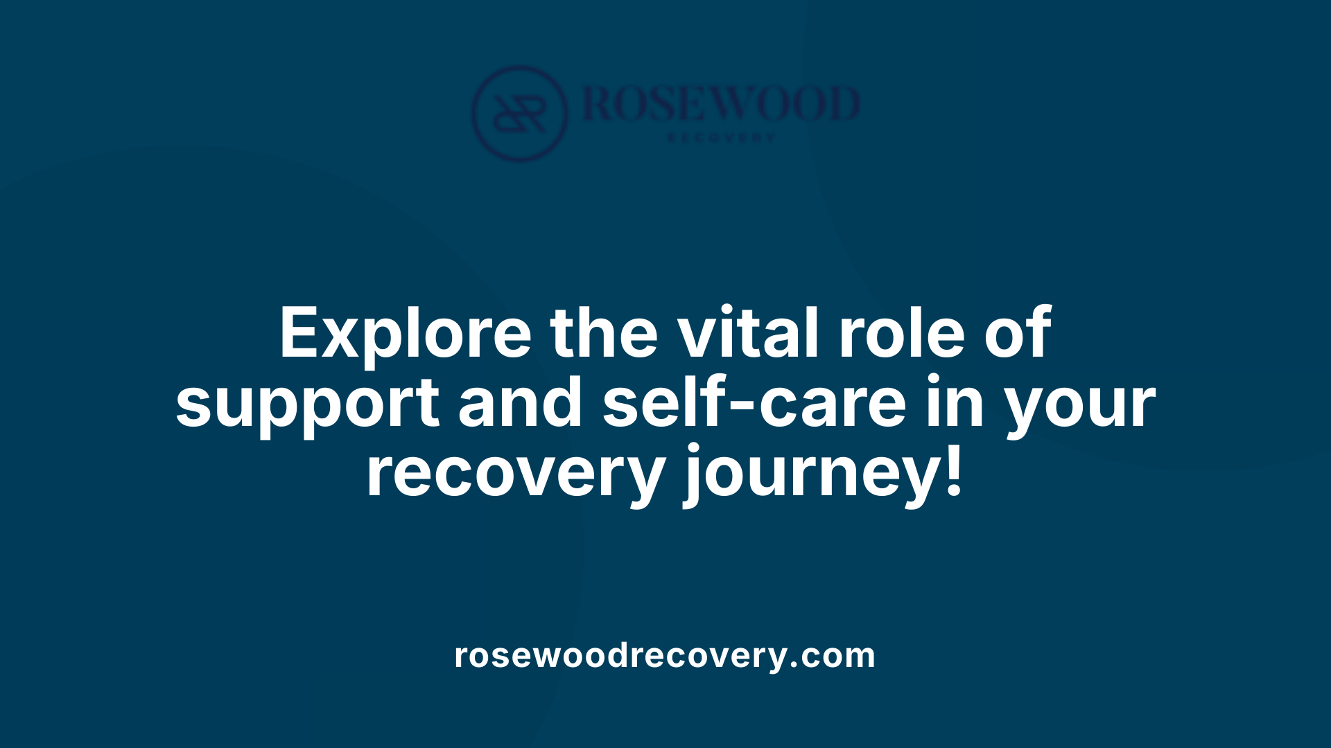 Explore the vital role of support and self-care in your recovery journey!