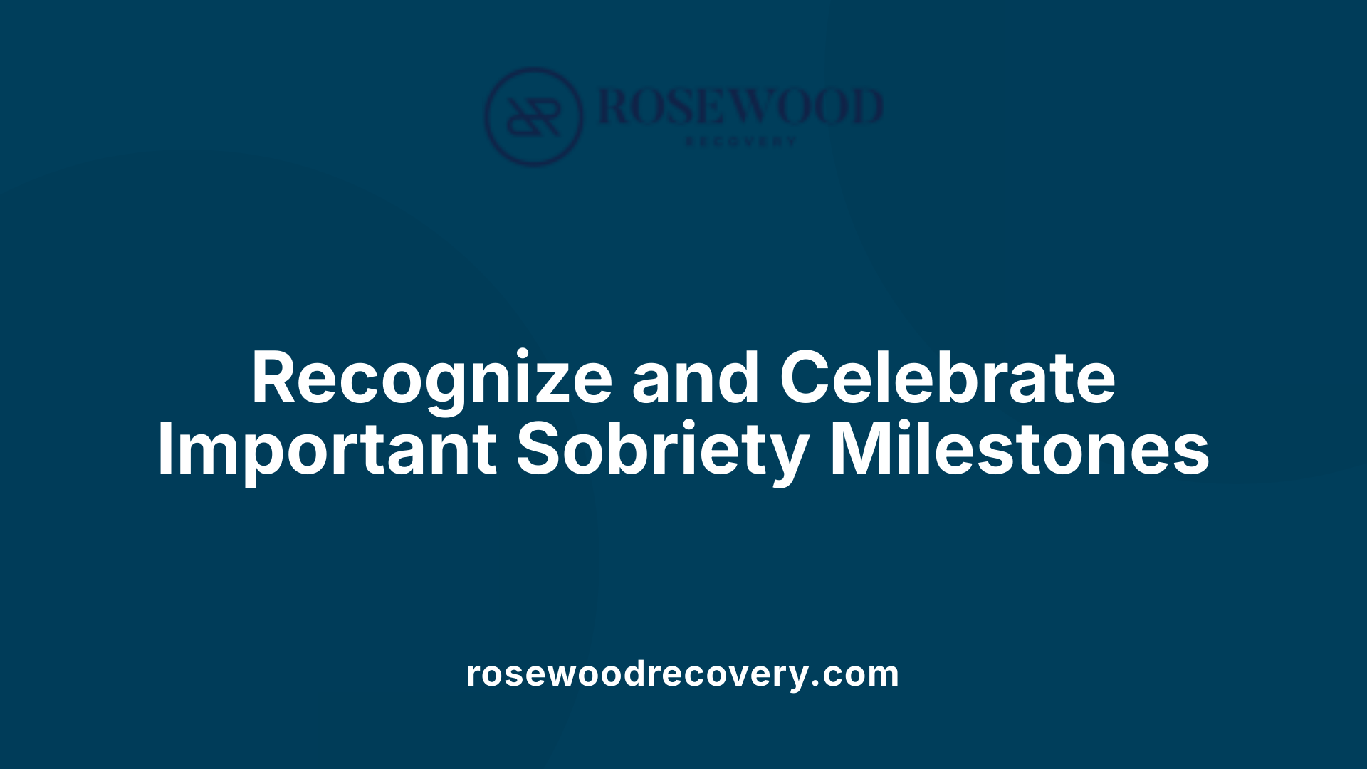 Recognize and Celebrate Important Sobriety Milestones