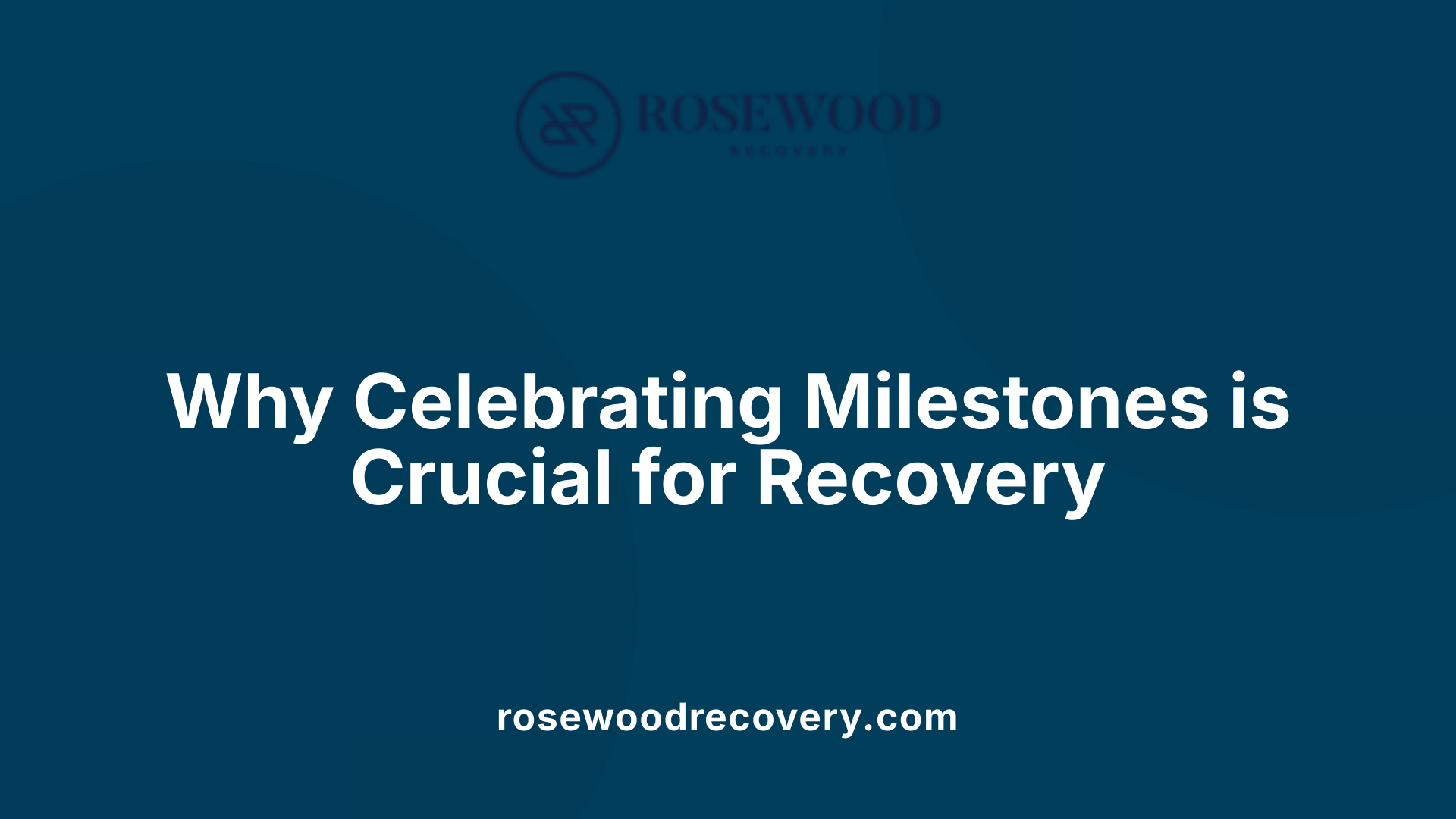 Why Celebrating Milestones is Crucial for Recovery