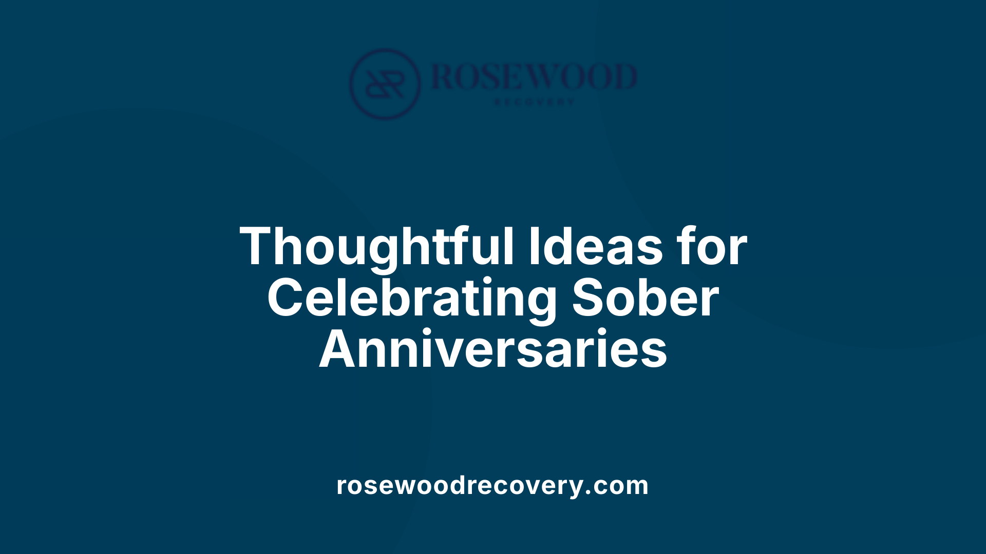 Thoughtful Ideas for Celebrating Sober Anniversaries