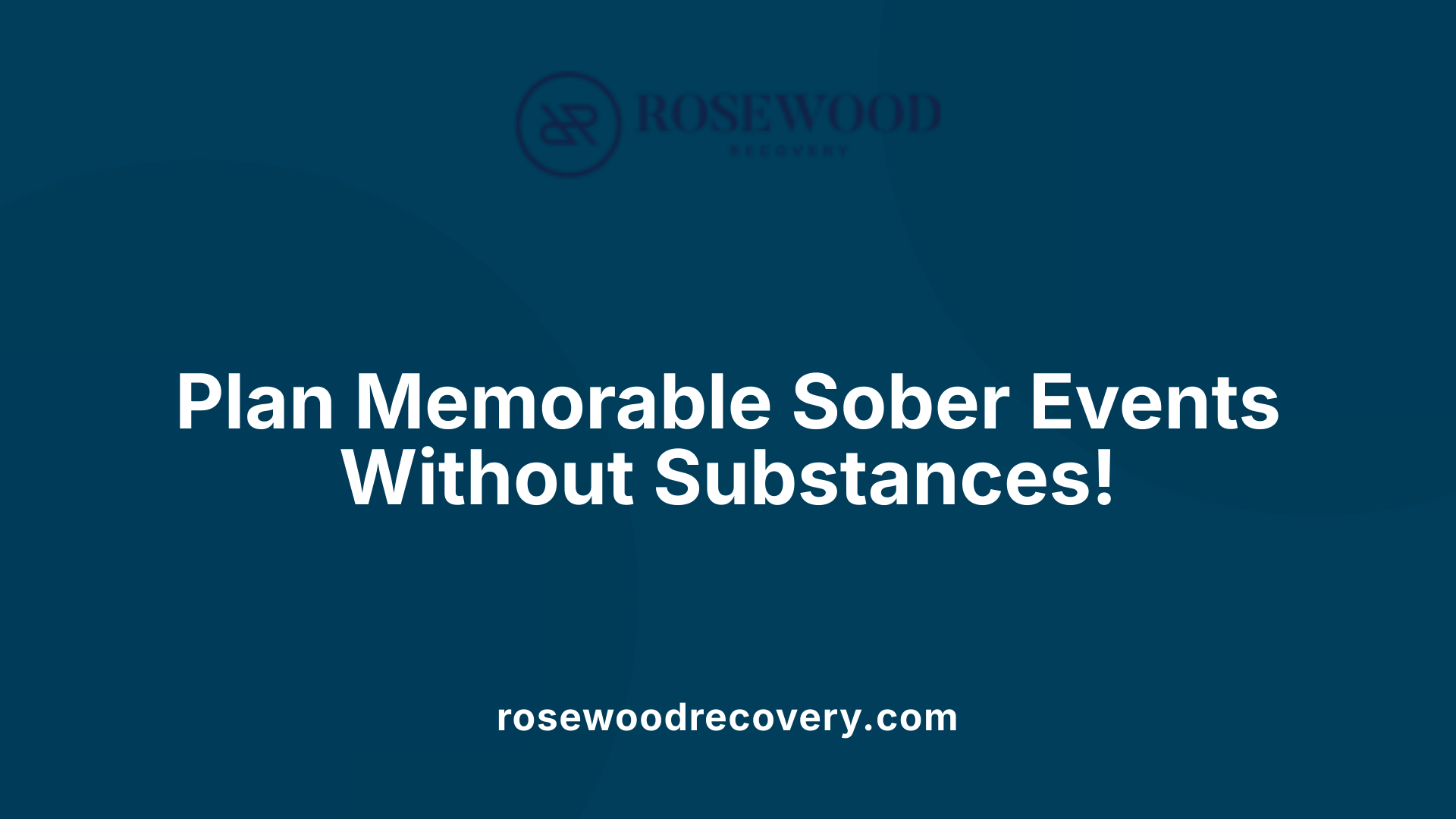 Plan Memorable Sober Events Without Substances!