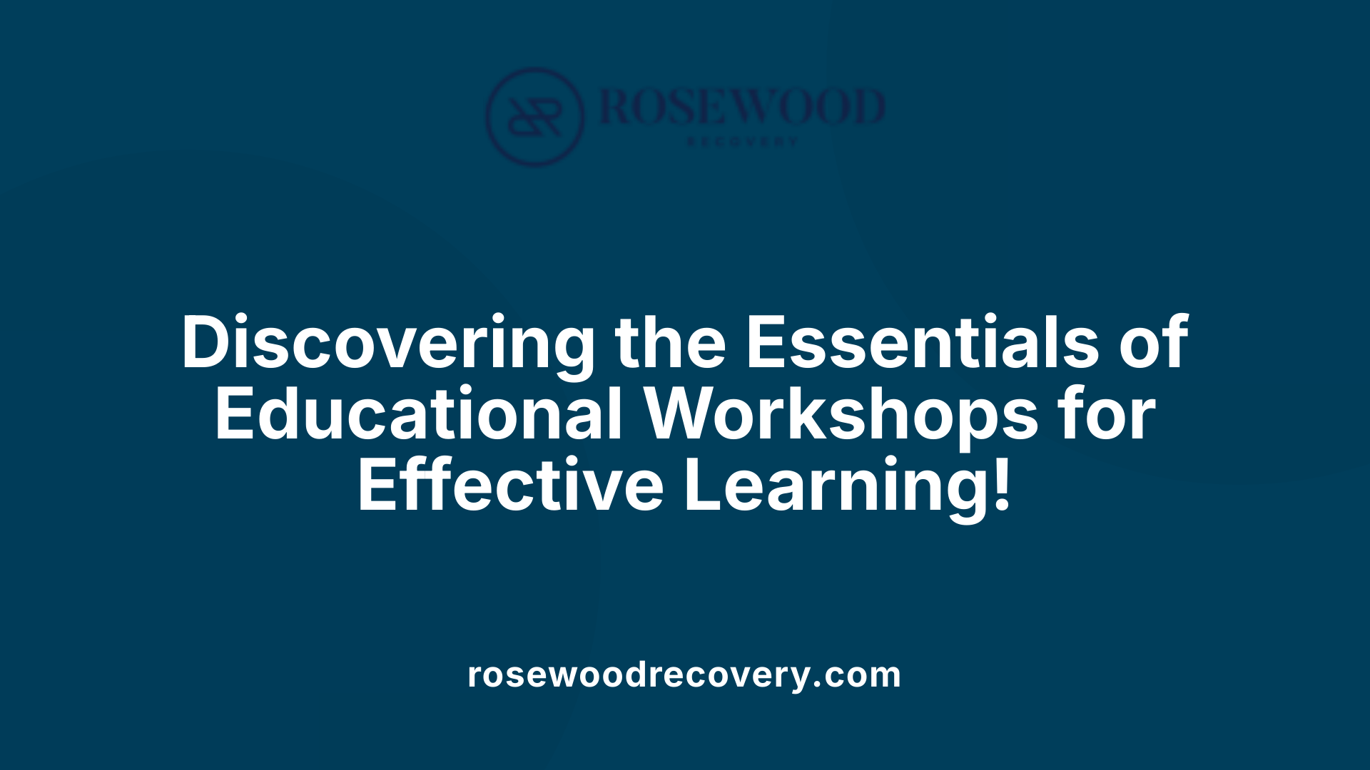 Discovering the Essentials of Educational Workshops for Effective Learning!