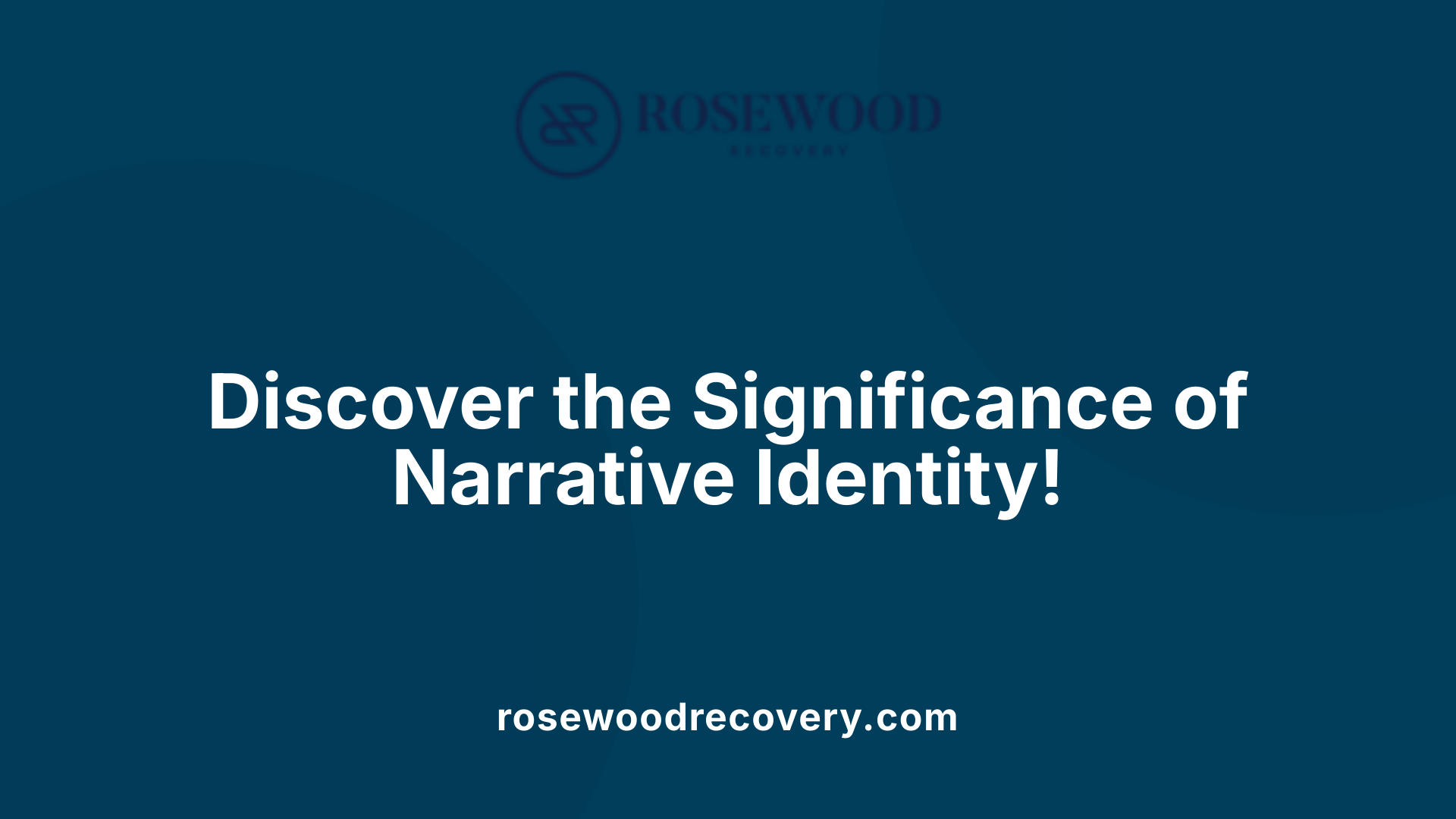 Discover the Significance of Narrative Identity!