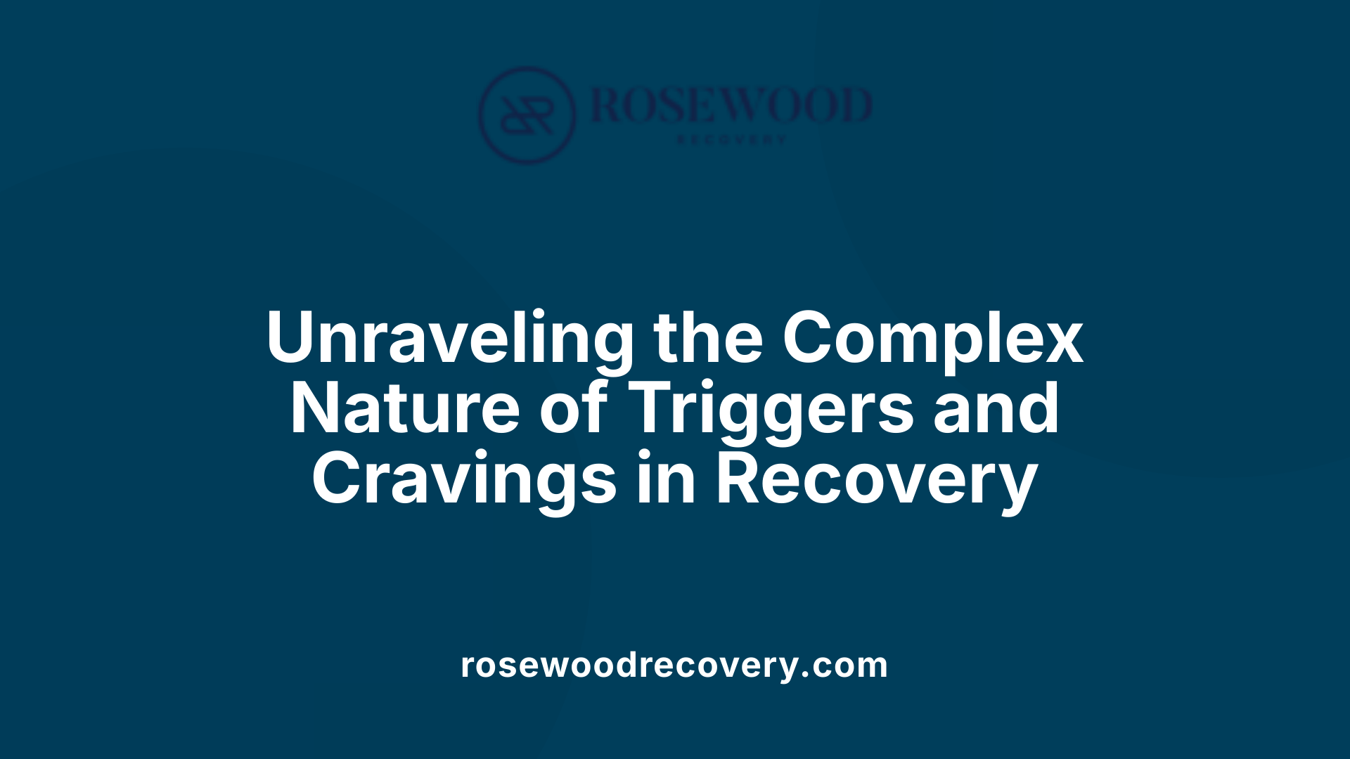 Unraveling the Complex Nature of Triggers and Cravings in Recovery