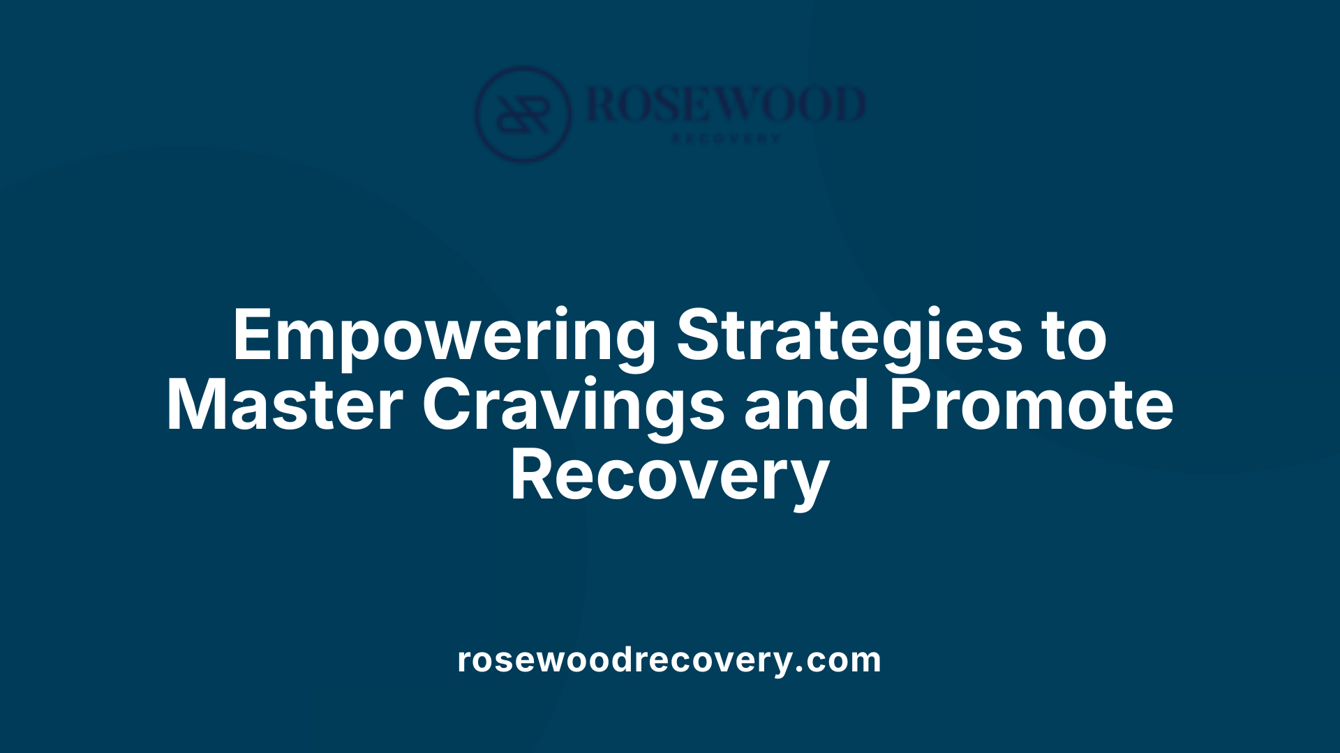Empowering Strategies to Master Cravings and Promote Recovery