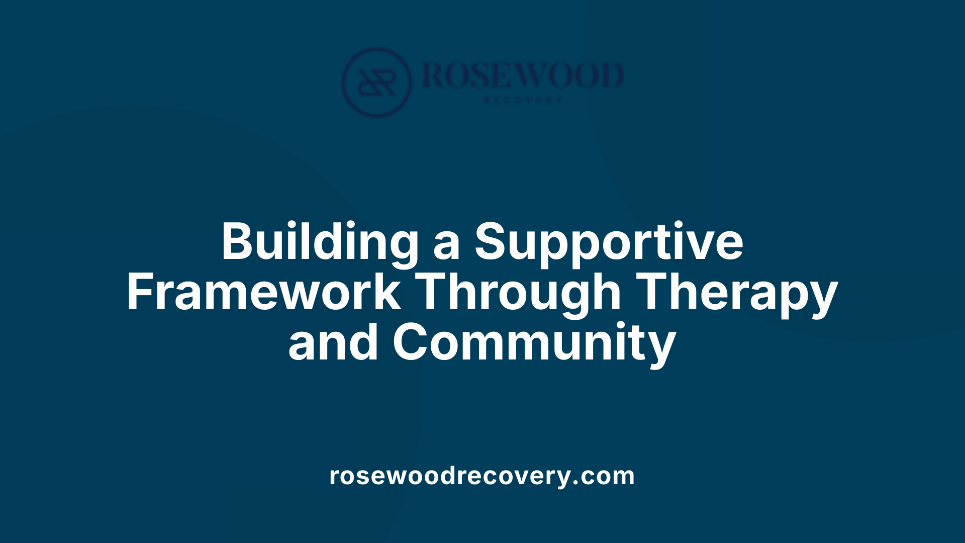 Building a Supportive Framework Through Therapy and Community