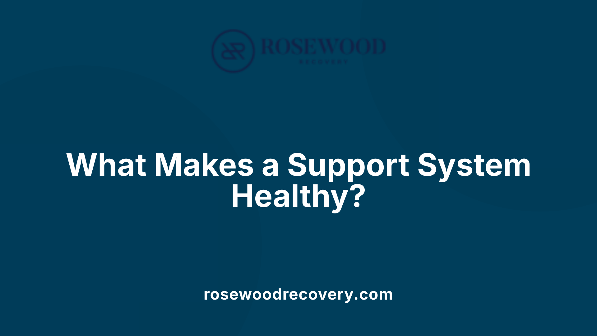 What Makes a Support System Healthy?