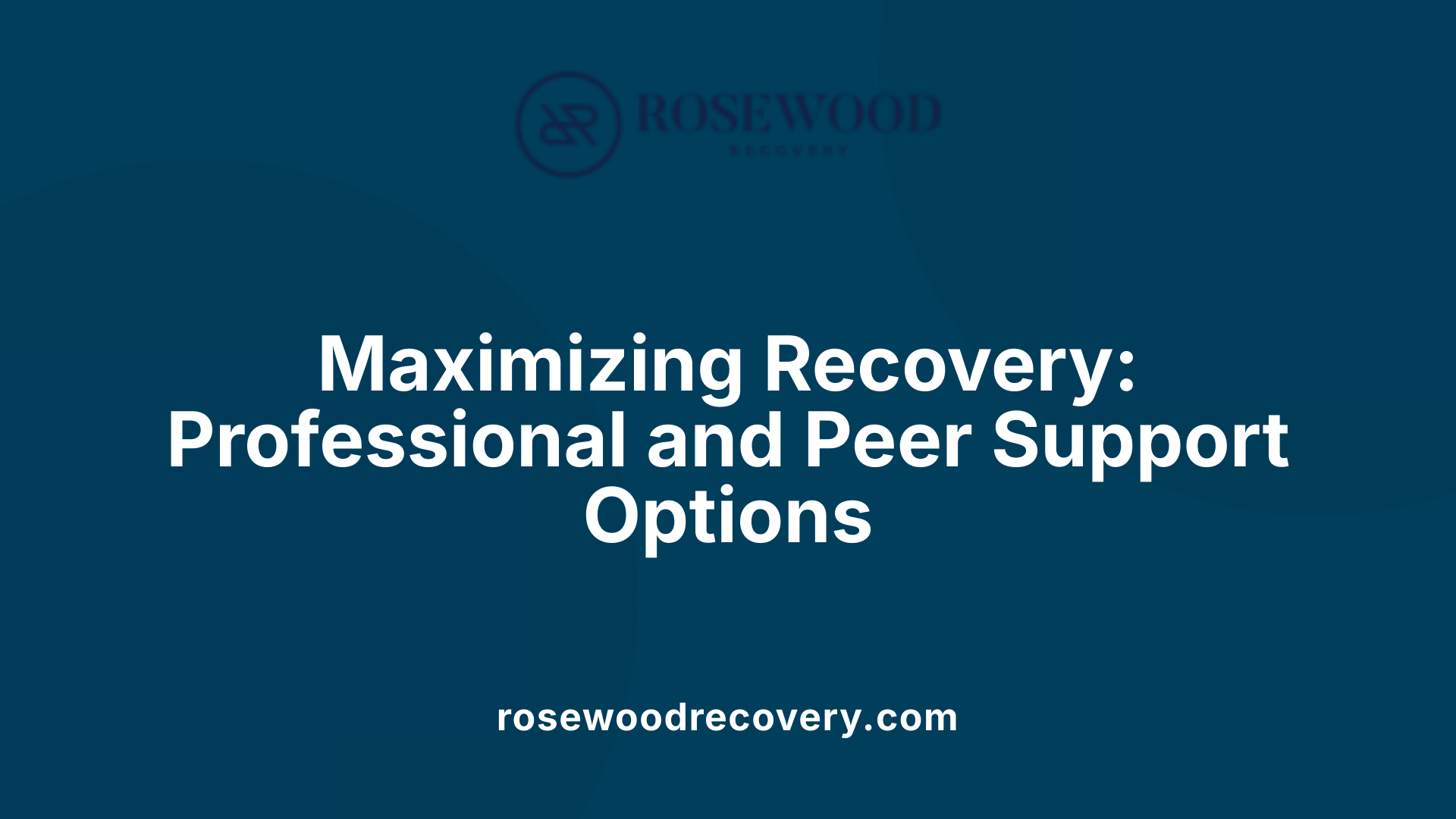 Maximizing Recovery: Professional and Peer Support Options