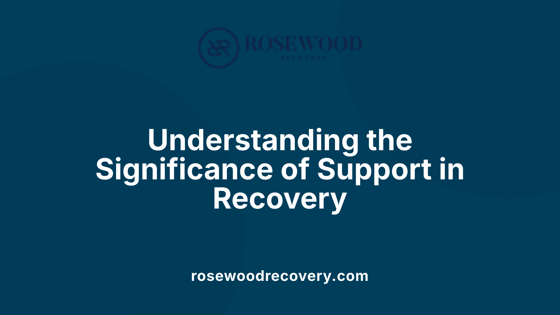 Understanding the Significance of Support in Recovery