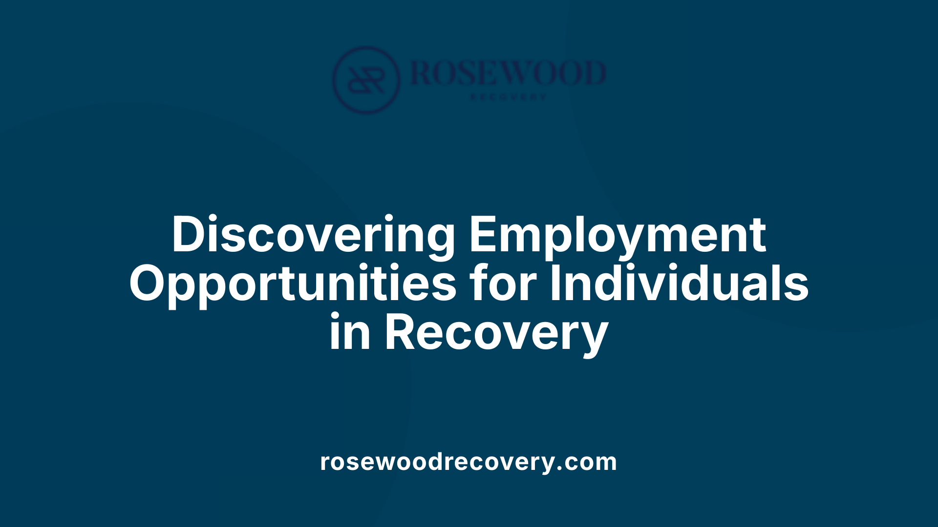 Discovering Employment Opportunities for Individuals in Recovery