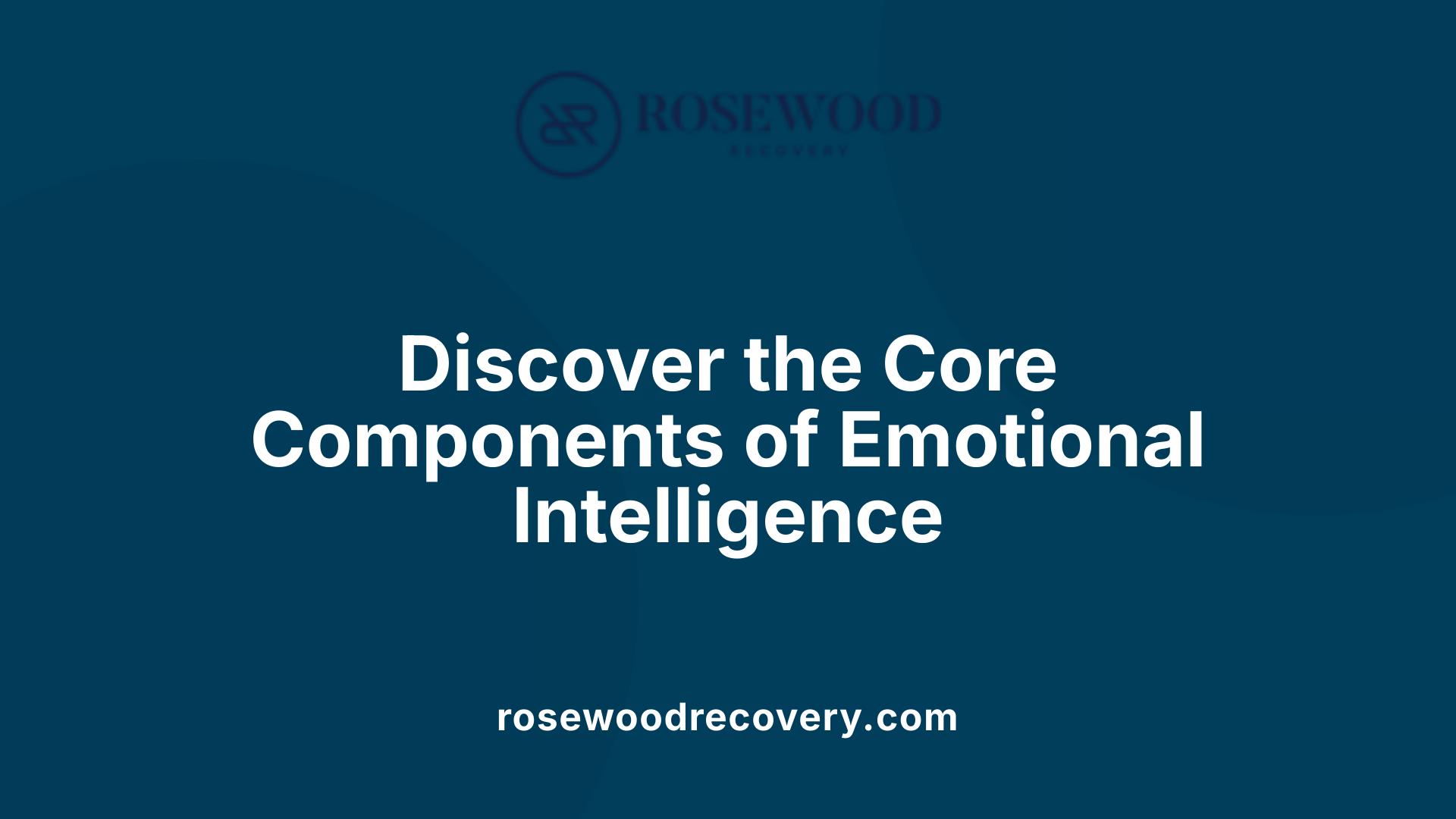Discover the Core Components of Emotional Intelligence