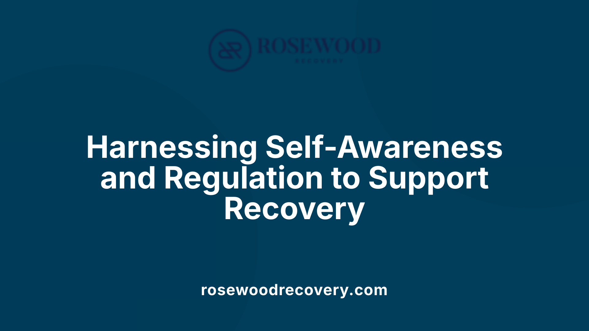 Harnessing Self-Awareness and Regulation to Support Recovery