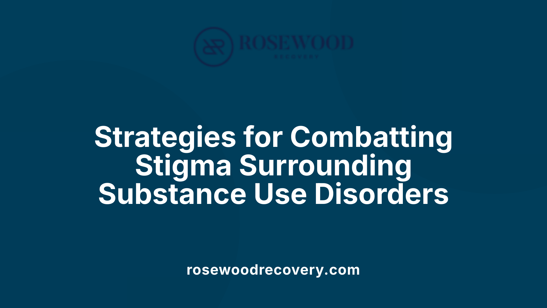 Strategies for Combatting Stigma Surrounding Substance Use Disorders