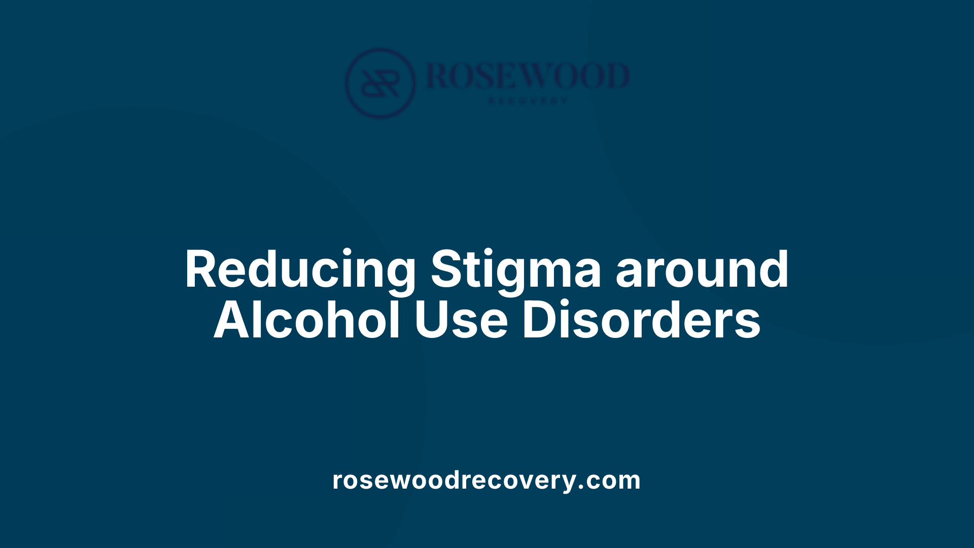 Reducing Stigma around Alcohol Use Disorders
