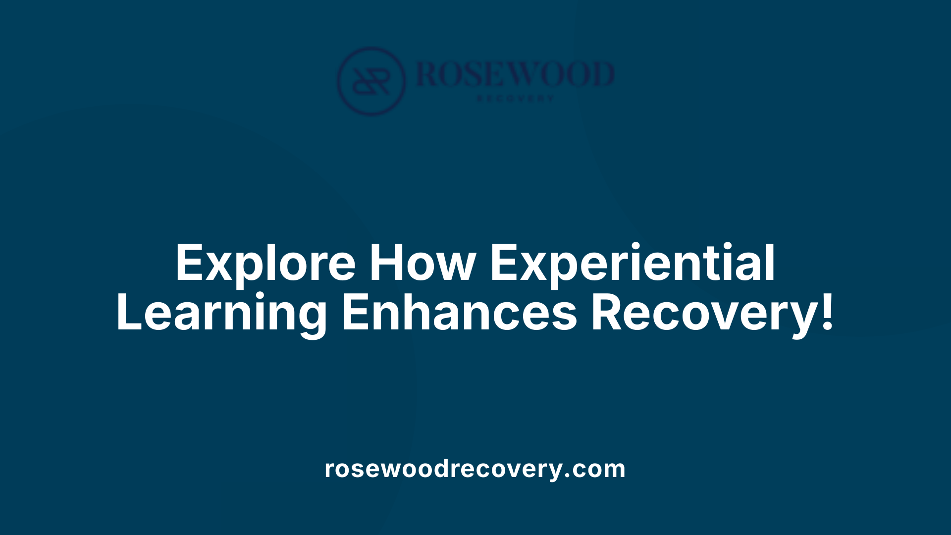 Explore How Experiential Learning Enhances Recovery!