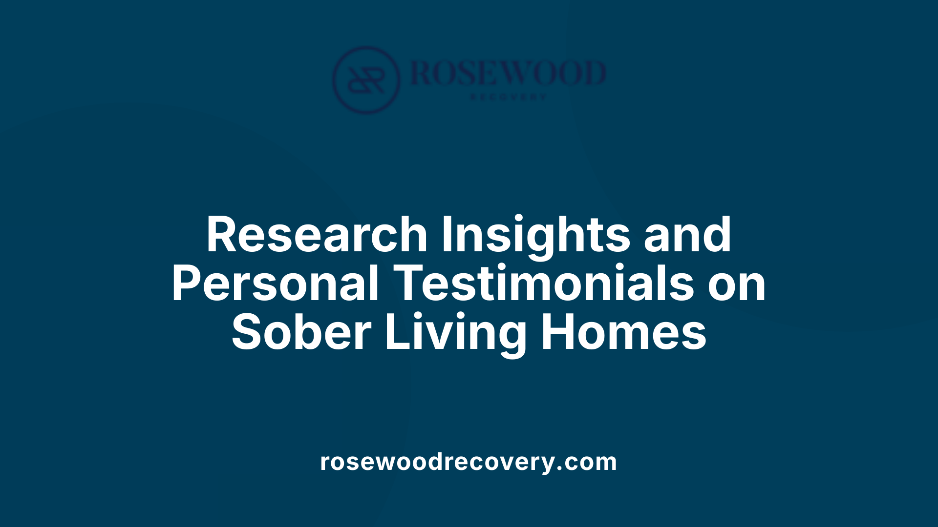 Research Insights and Personal Testimonials on Sober Living Homes