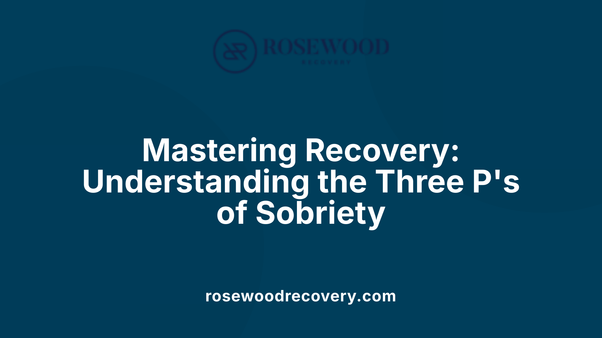 Mastering Recovery: Understanding the Three P's of Sobriety