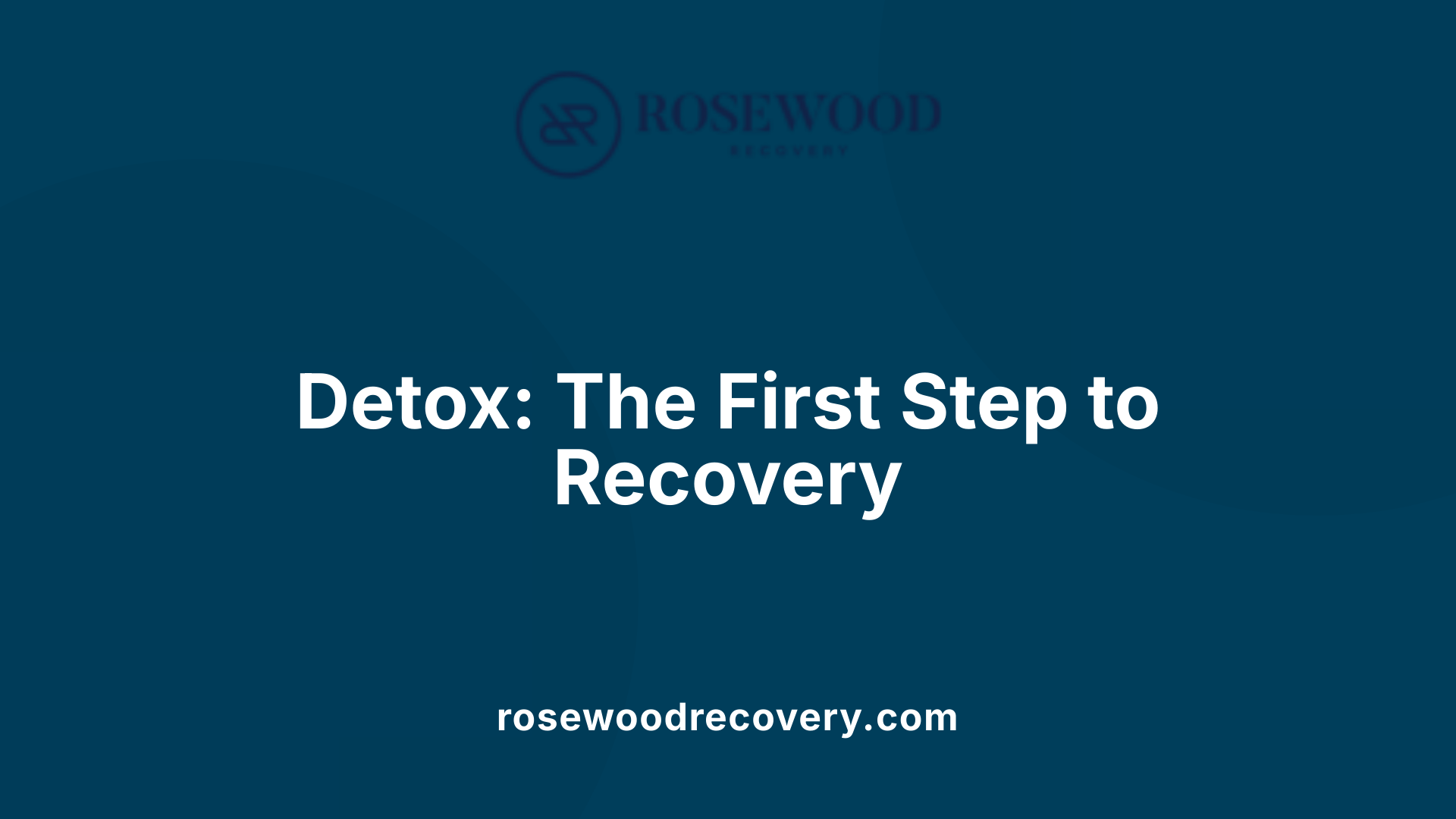 Detox: The First Step to Recovery