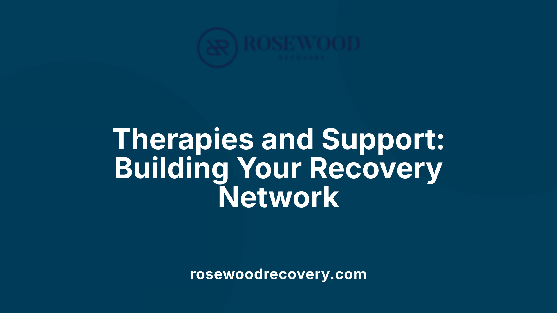 Therapies and Support: Building Your Recovery Network