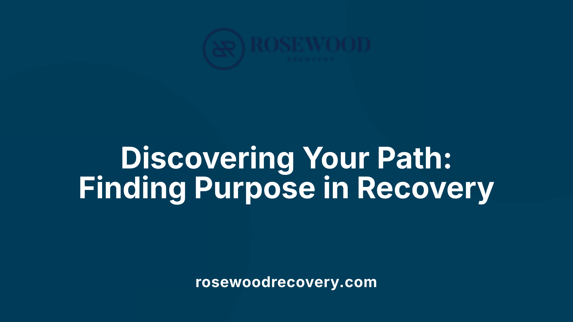 Discovering Your Path: Finding Purpose in Recovery