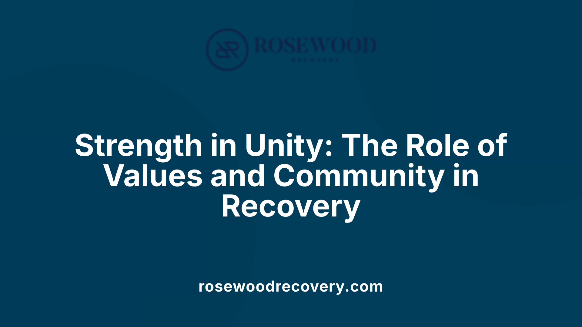 Strength in Unity: The Role of Values and Community in Recovery