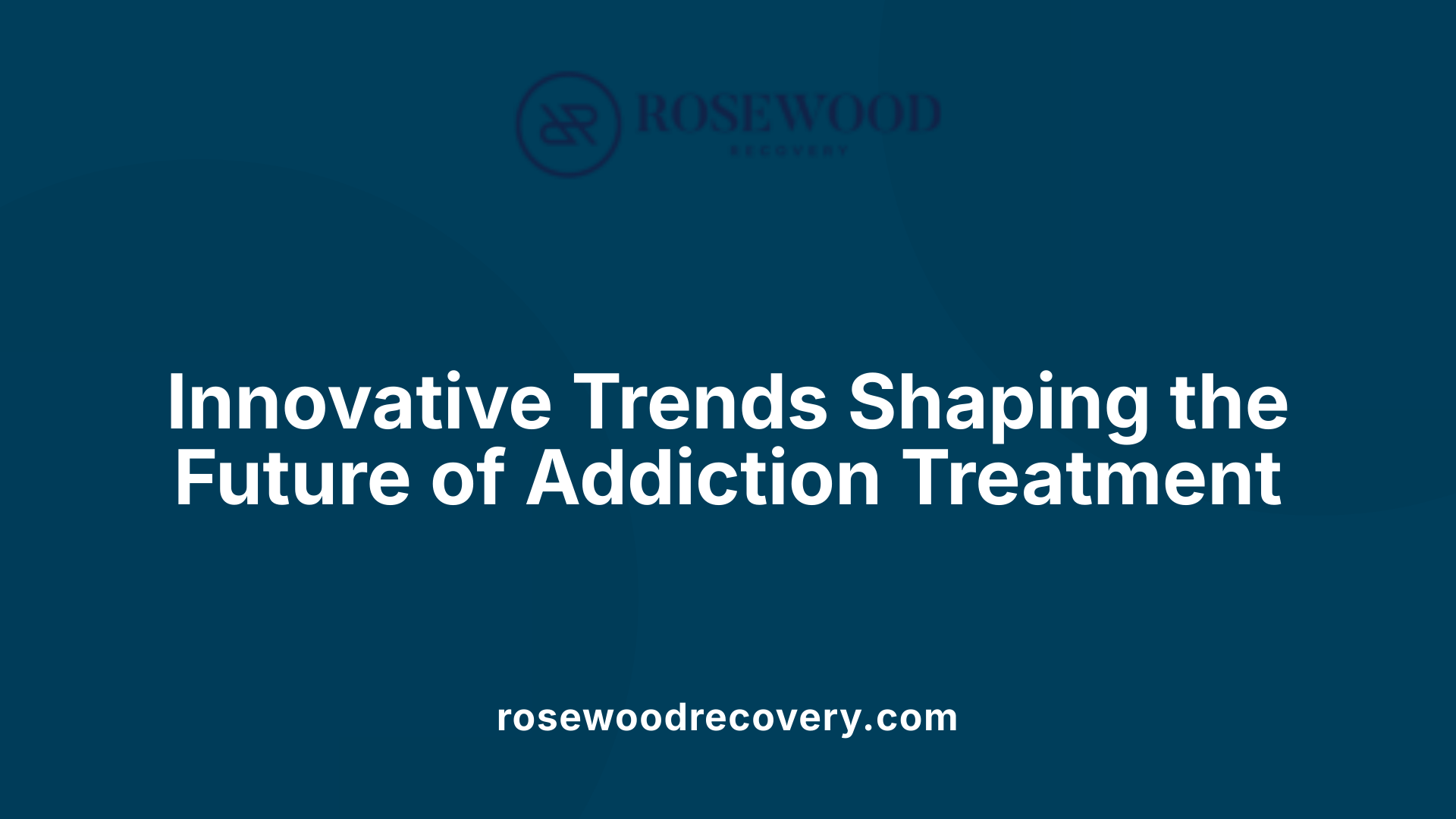 Innovative Trends Shaping the Future of Addiction Treatment