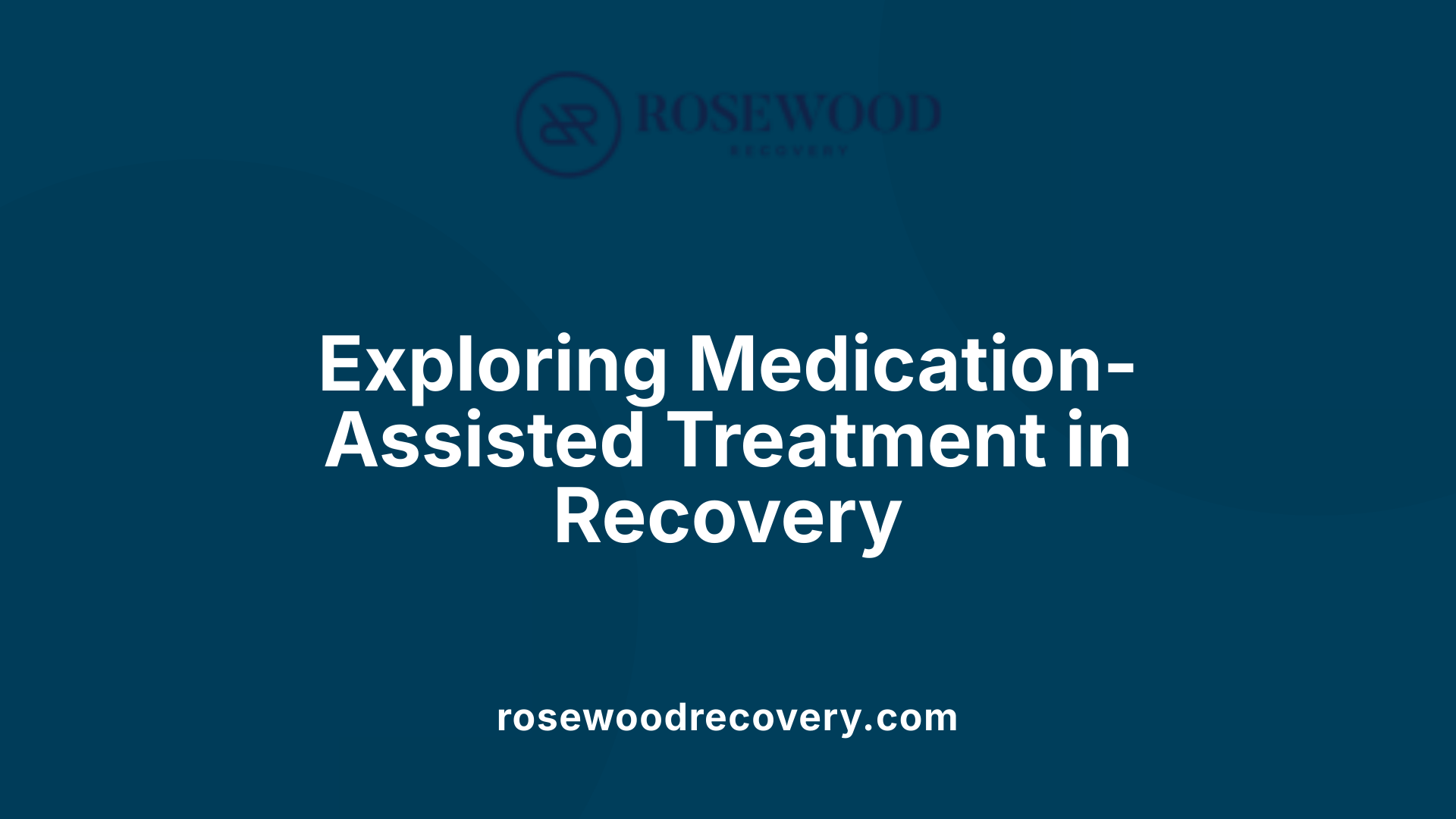 Exploring Medication-Assisted Treatment in Recovery