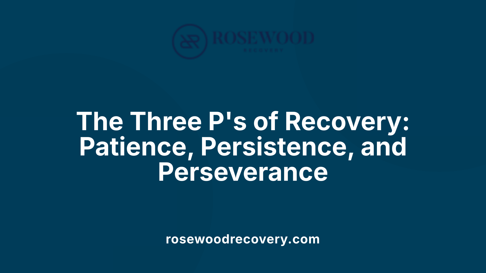 The Three P's of Recovery: Patience, Persistence, and Perseverance