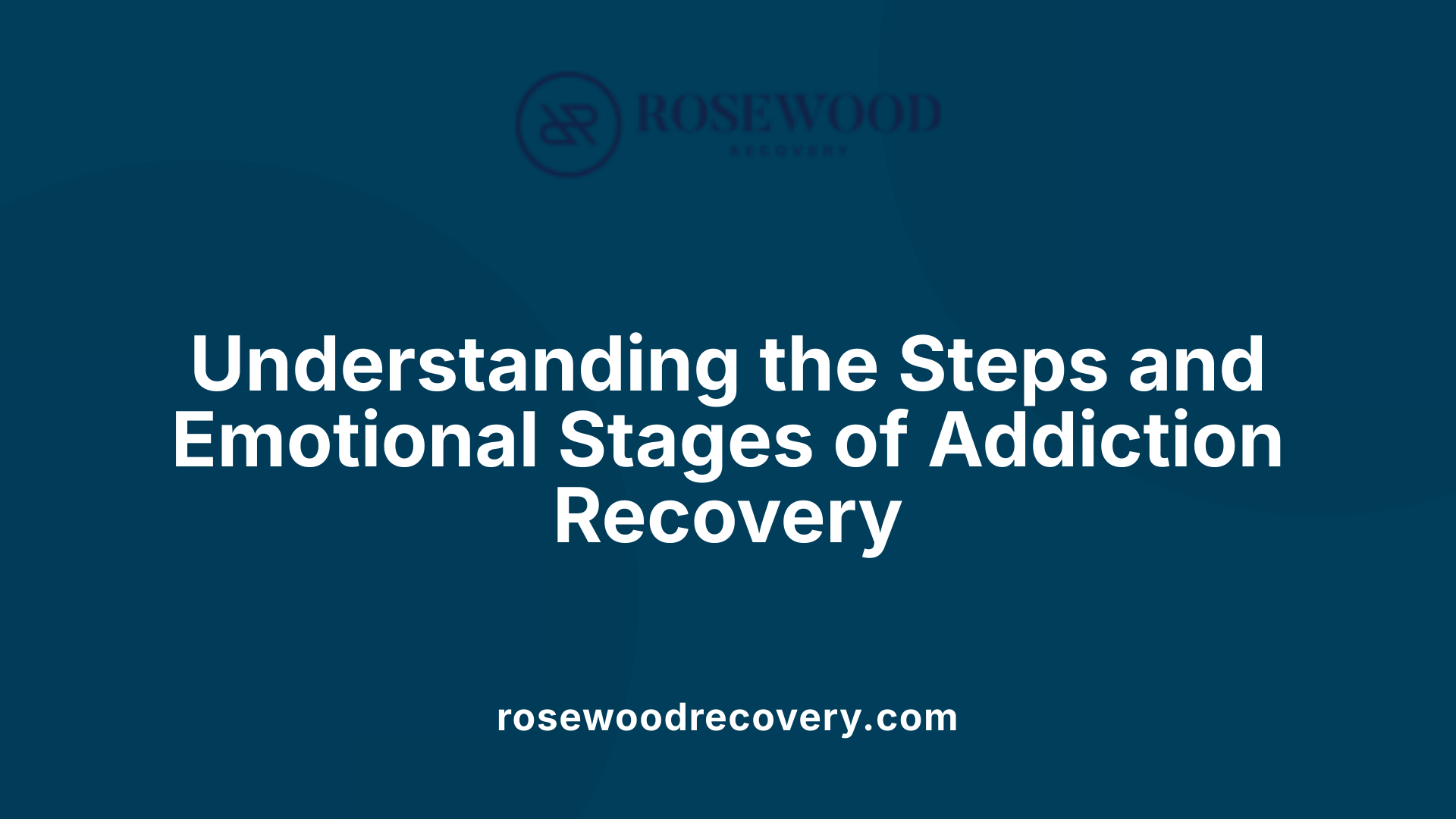 Understanding the Steps and Emotional Stages of Addiction Recovery