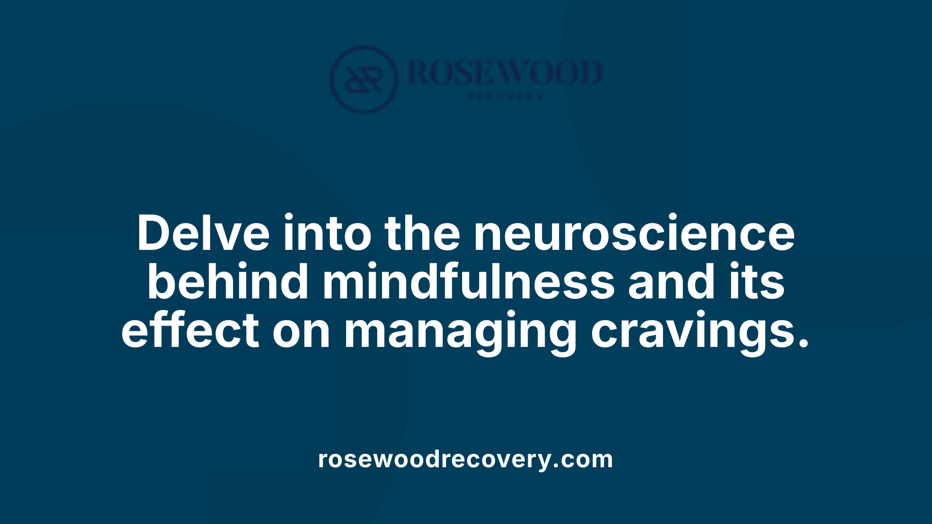 Delve into the neuroscience behind mindfulness and its effect on managing cravings.