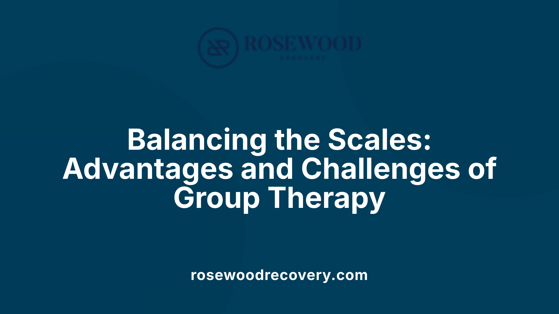 Balancing the Scales: Advantages and Challenges of Group Therapy