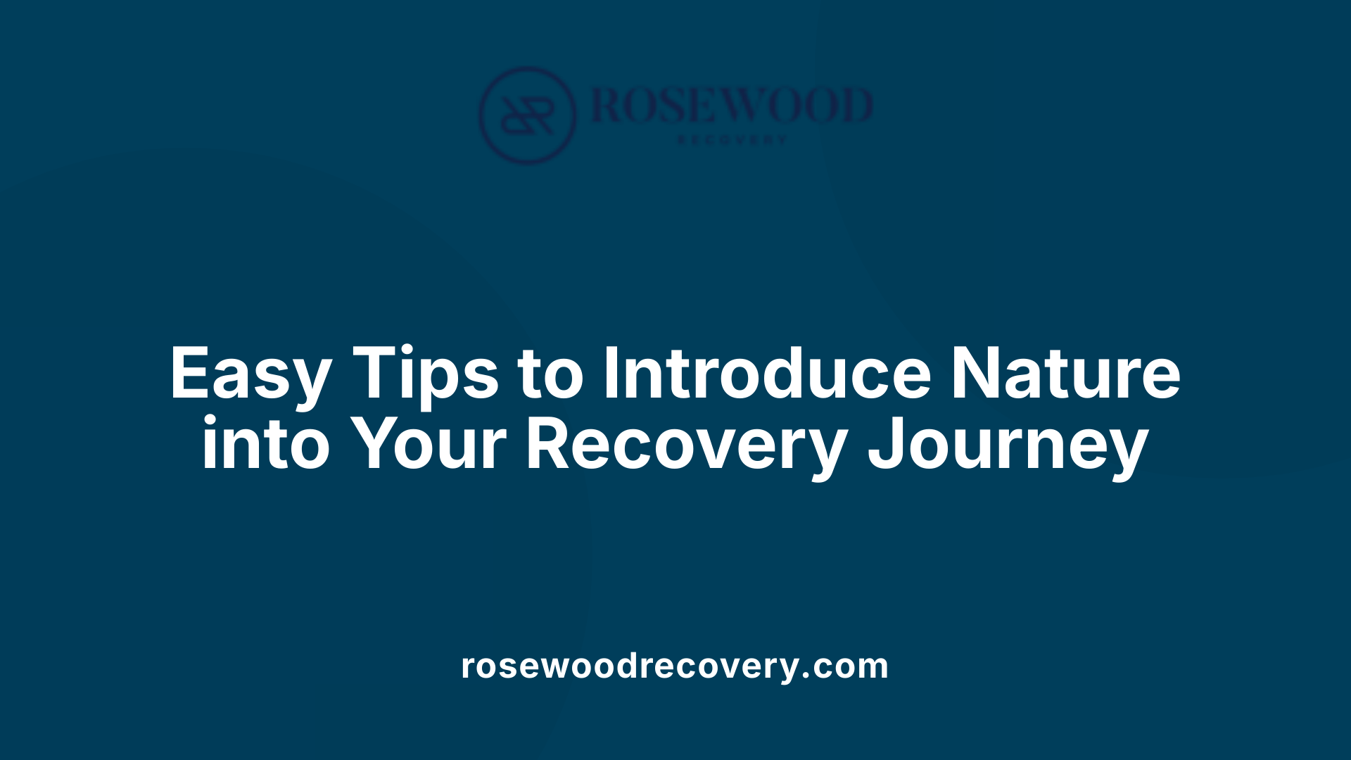 Easy Tips to Introduce Nature into Your Recovery Journey