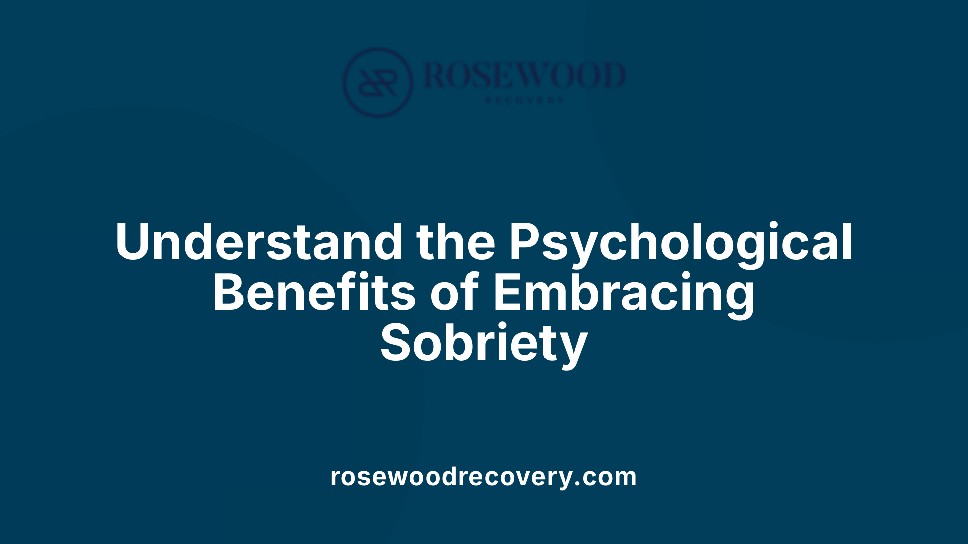 Understand the Psychological Benefits of Embracing Sobriety
