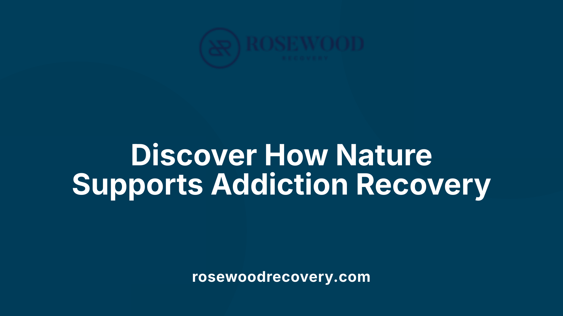 Discover How Nature Supports Addiction Recovery