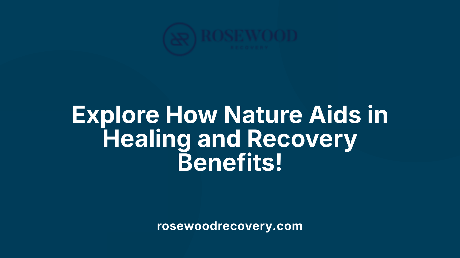 Explore How Nature Aids in Healing and Recovery Benefits!