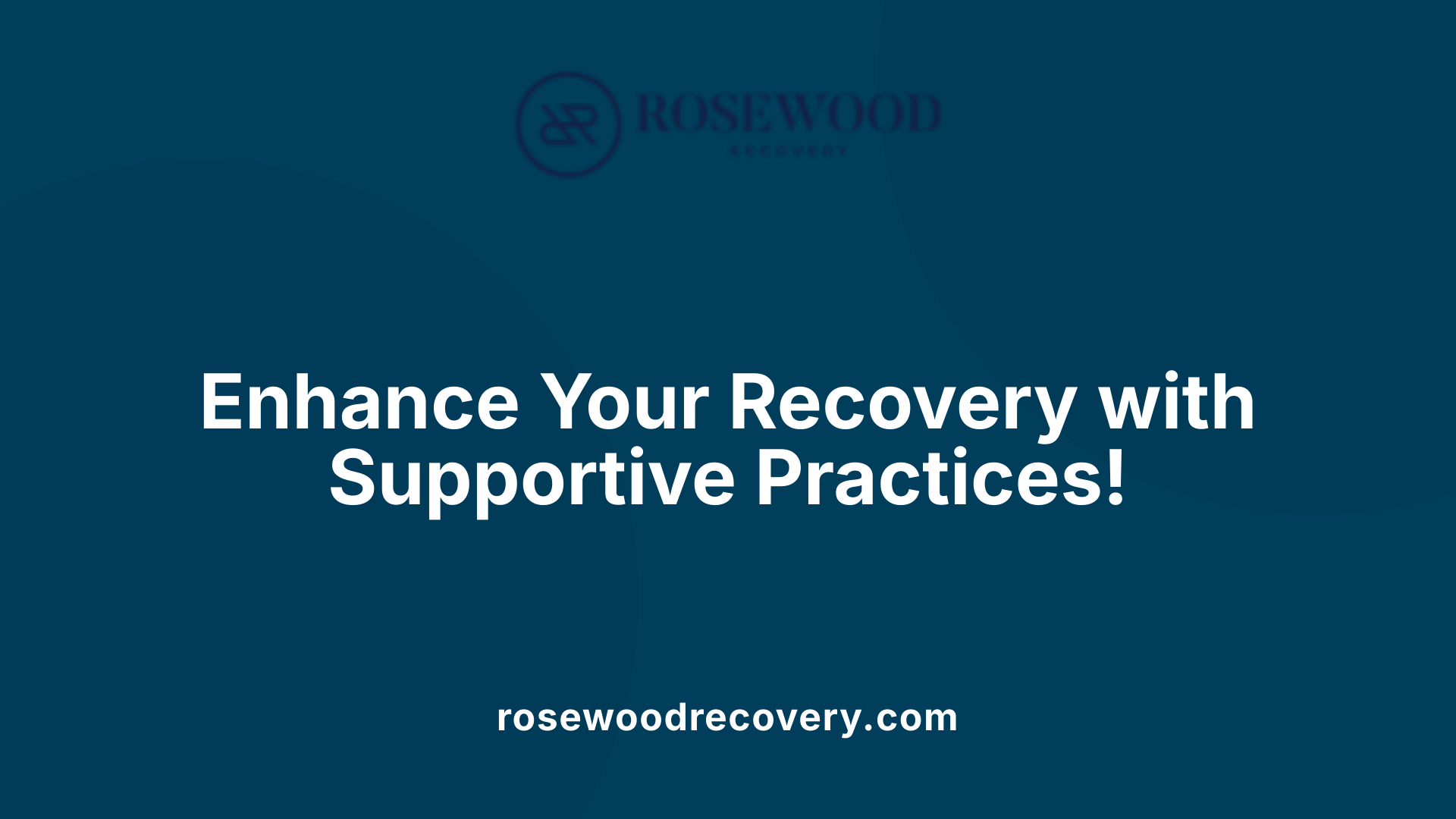 Enhance Your Recovery with Supportive Practices!