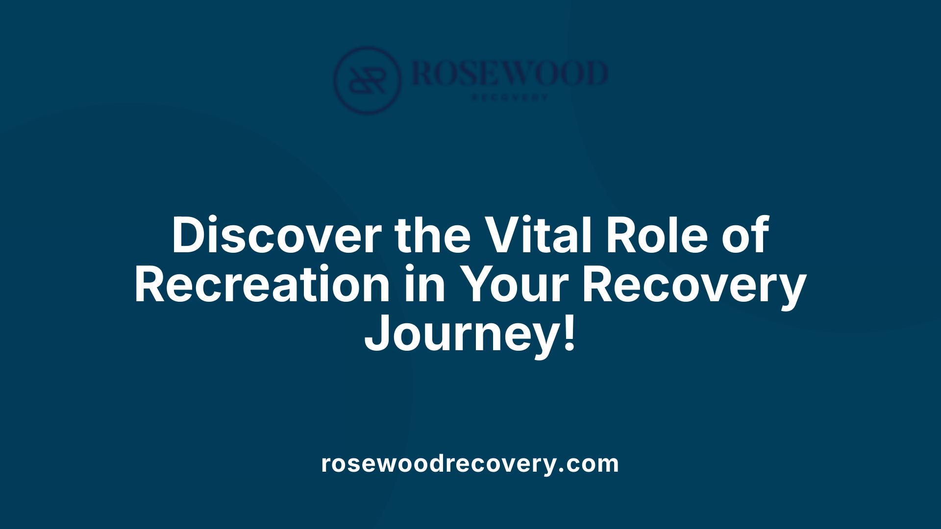 Discover the Vital Role of Recreation in Your Recovery Journey!