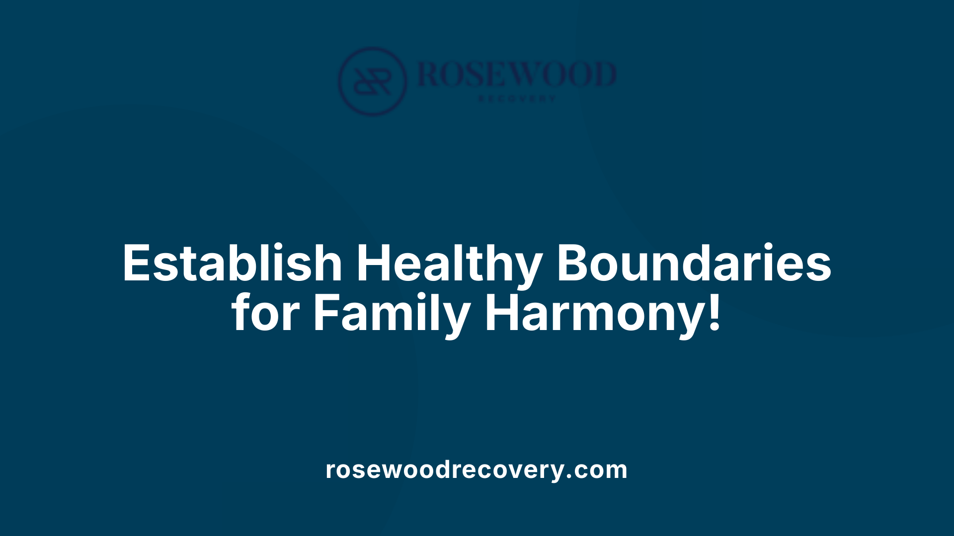Establish Healthy Boundaries for Family Harmony!