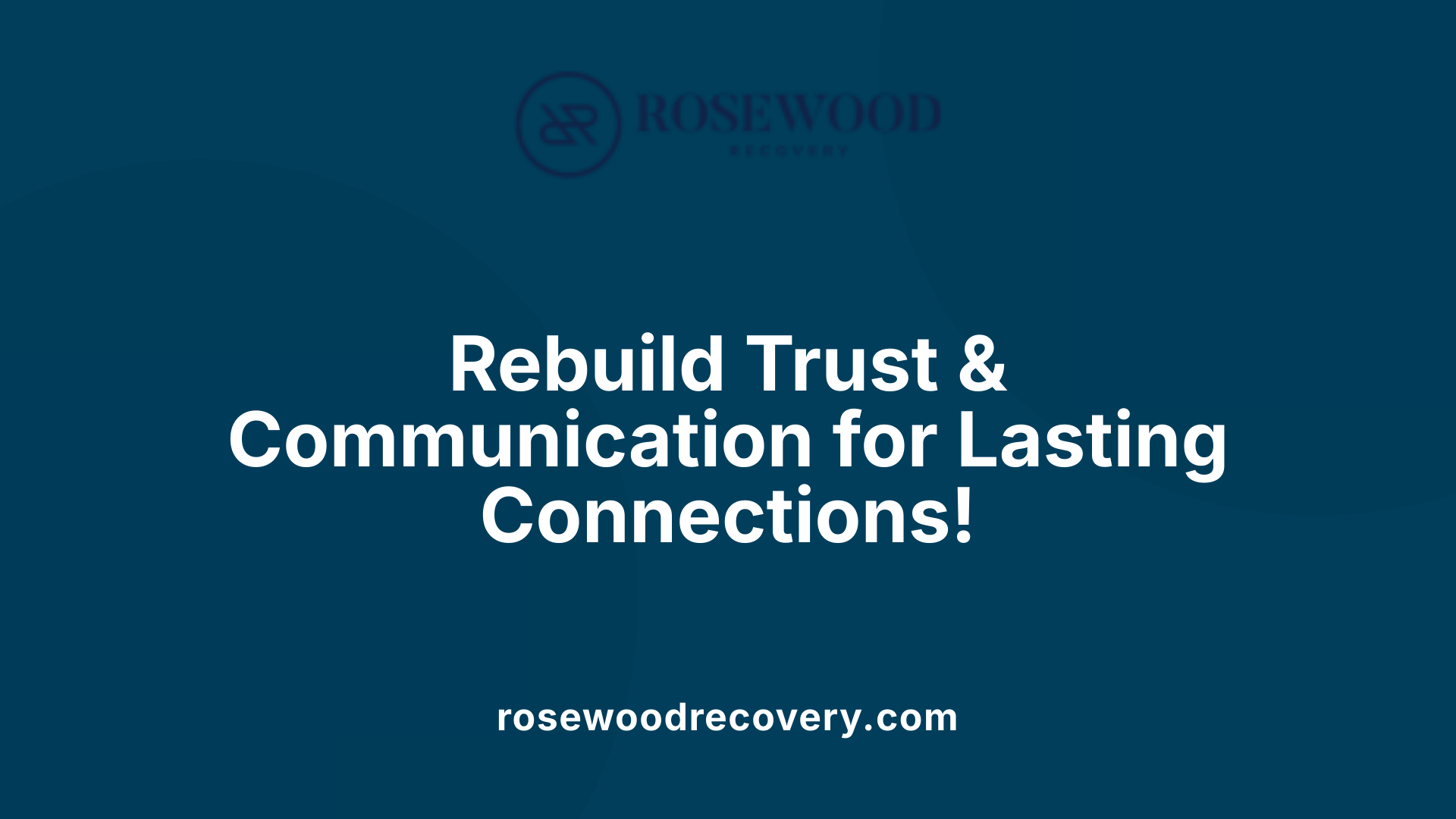 Rebuild Trust &amp; Communication for Lasting Connections!