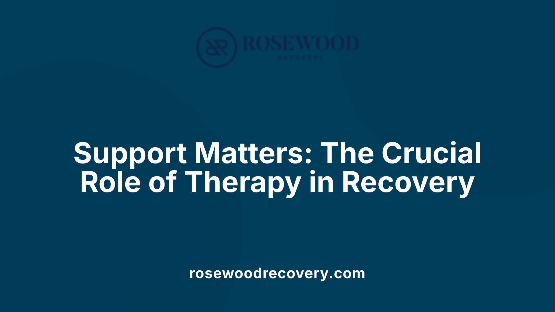 Support Matters: The Crucial Role of Therapy in Recovery