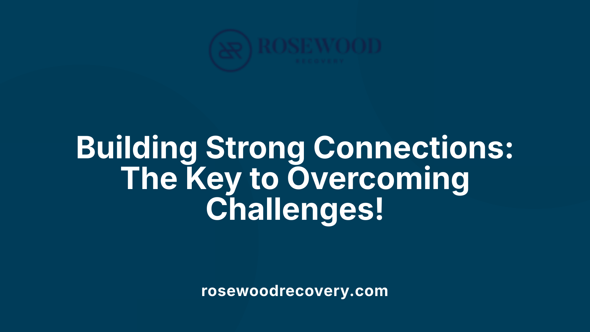 Building Strong Connections: The Key to Overcoming Challenges!