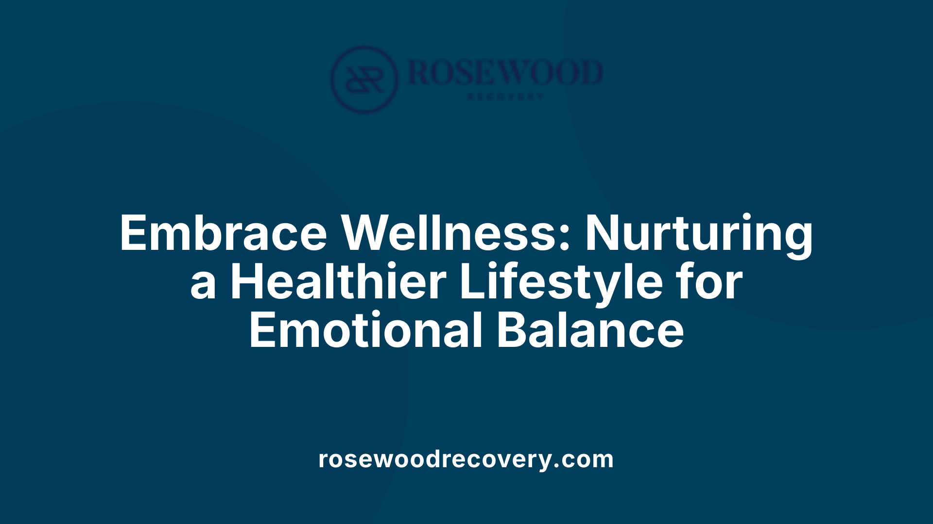 Embrace Wellness: Nurturing a Healthier Lifestyle for Emotional Balance