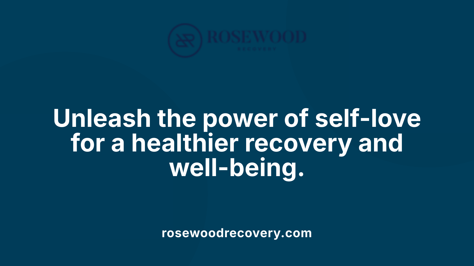 Unleash the power of self-love for a healthier recovery and well-being.