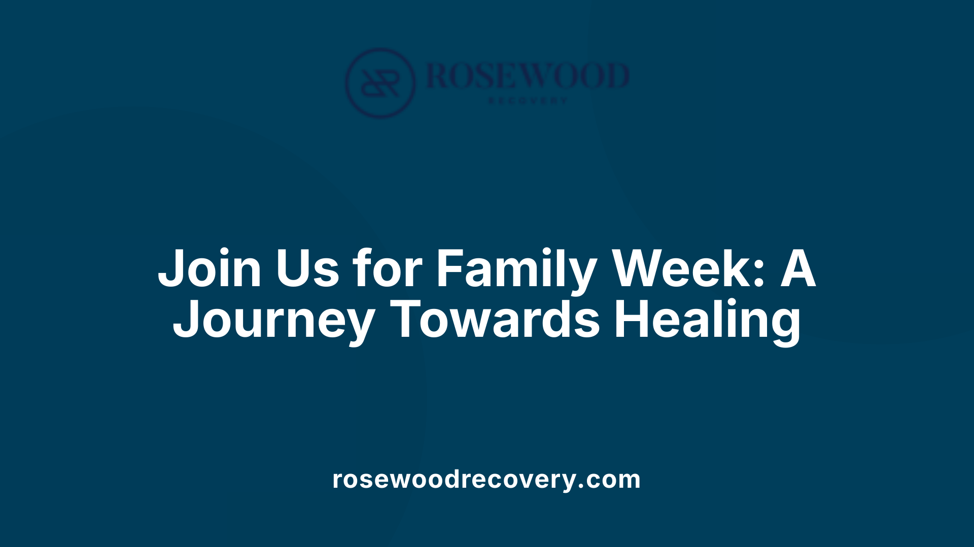 Join Us for Family Week: A Journey Towards Healing