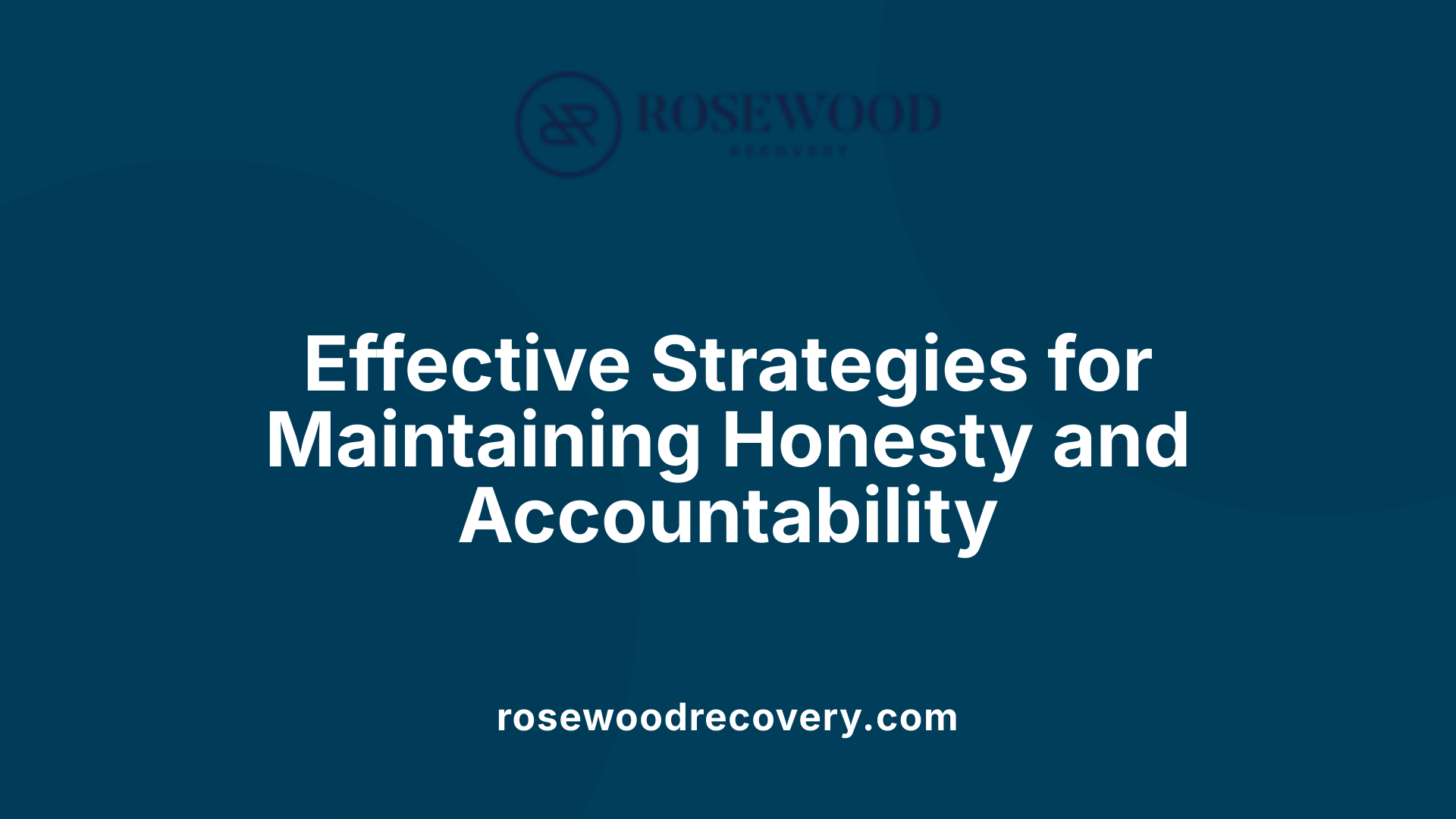 Effective Strategies for Maintaining Honesty and Accountability