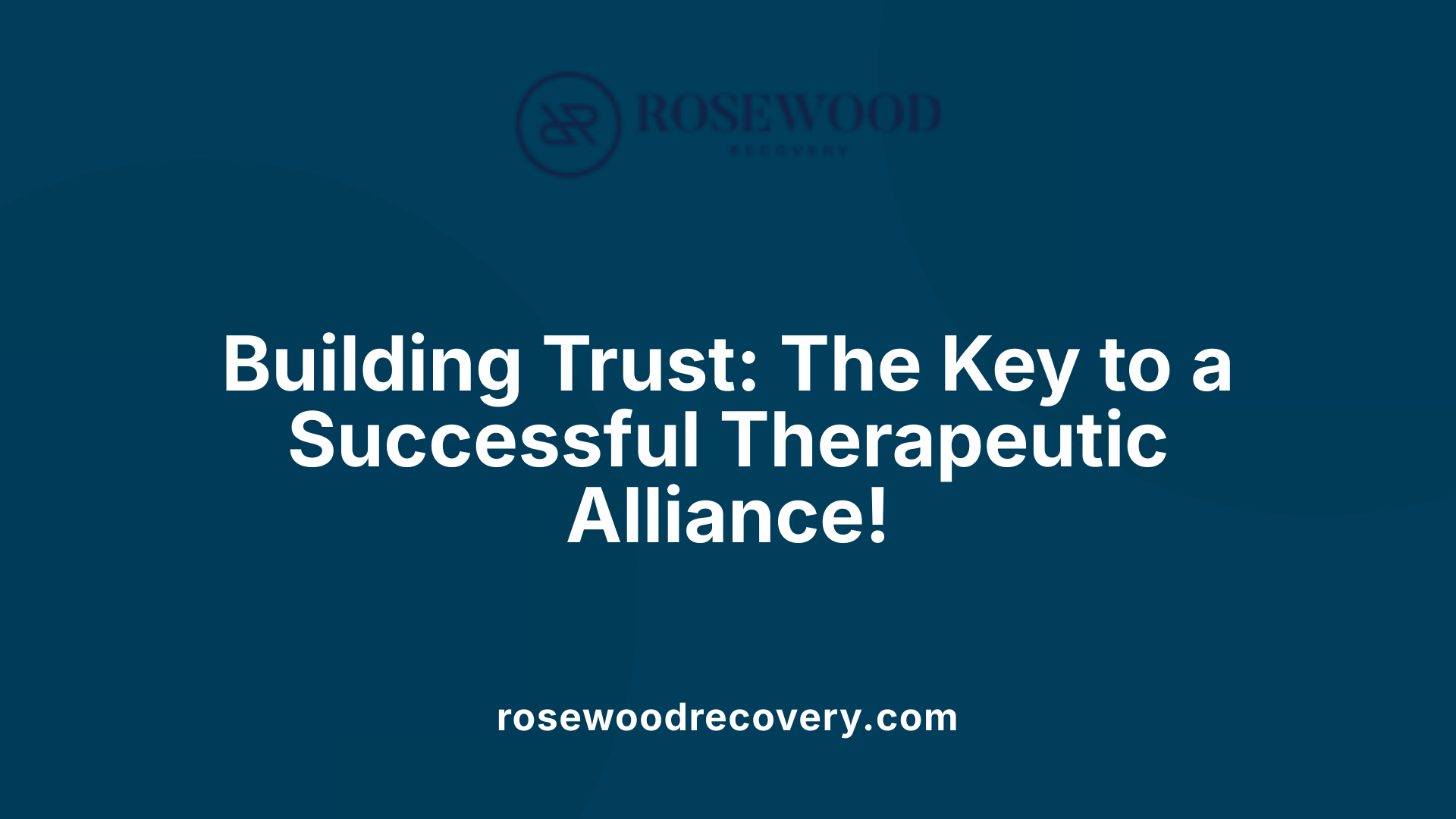 Building Trust: The Key to a Successful Therapeutic Alliance!