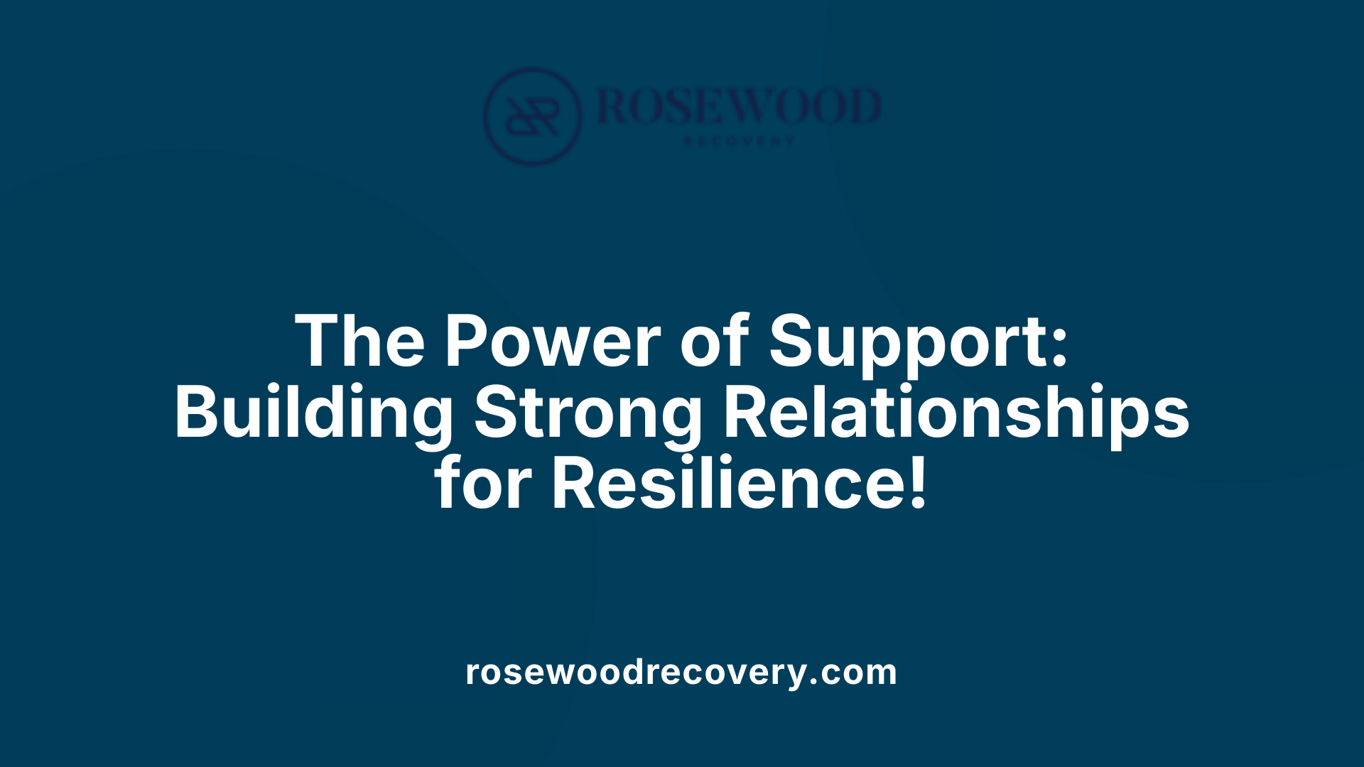 The Power of Support: Building Strong Relationships for Resilience!