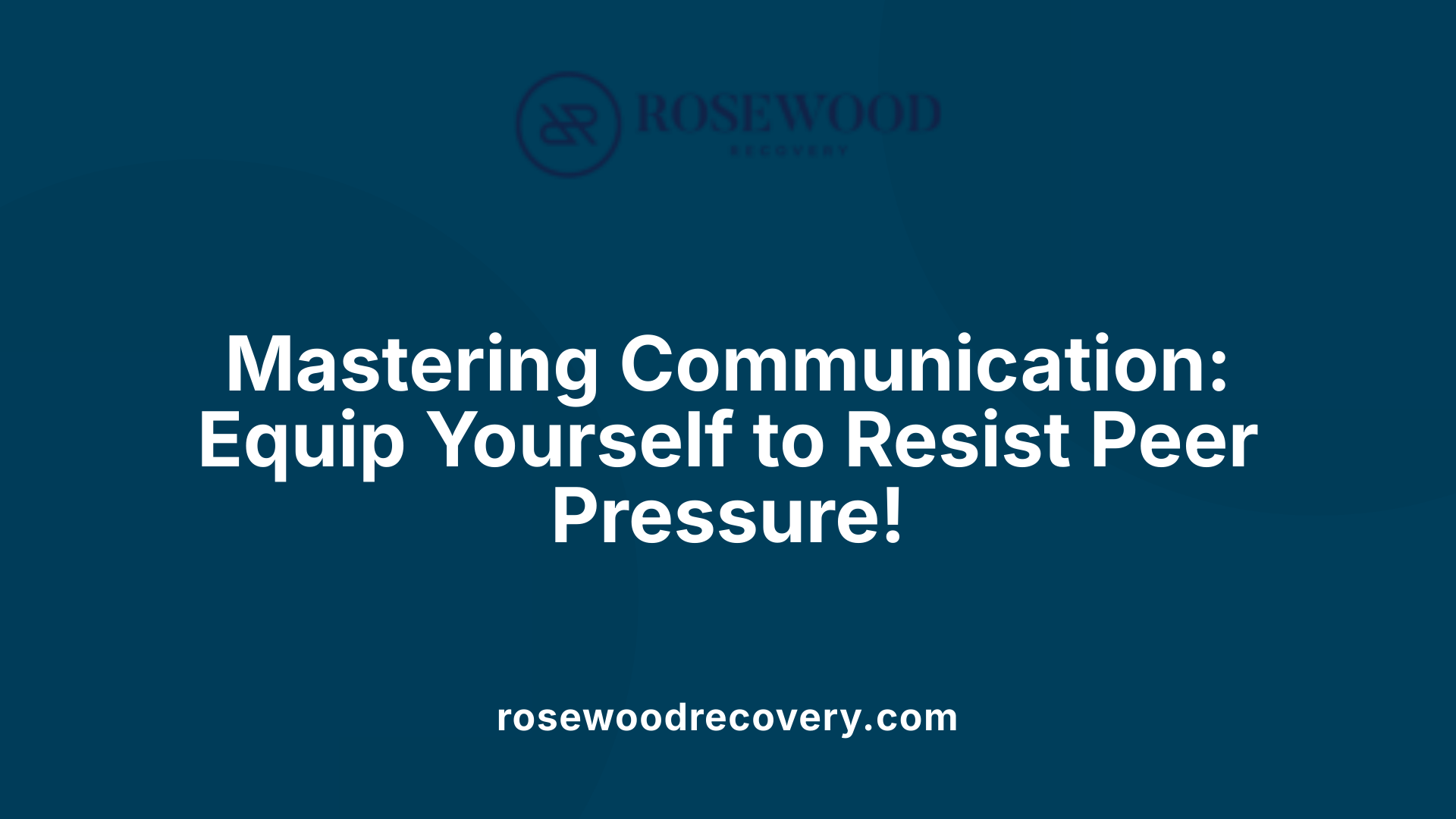 Mastering Communication: Equip Yourself to Resist Peer Pressure!