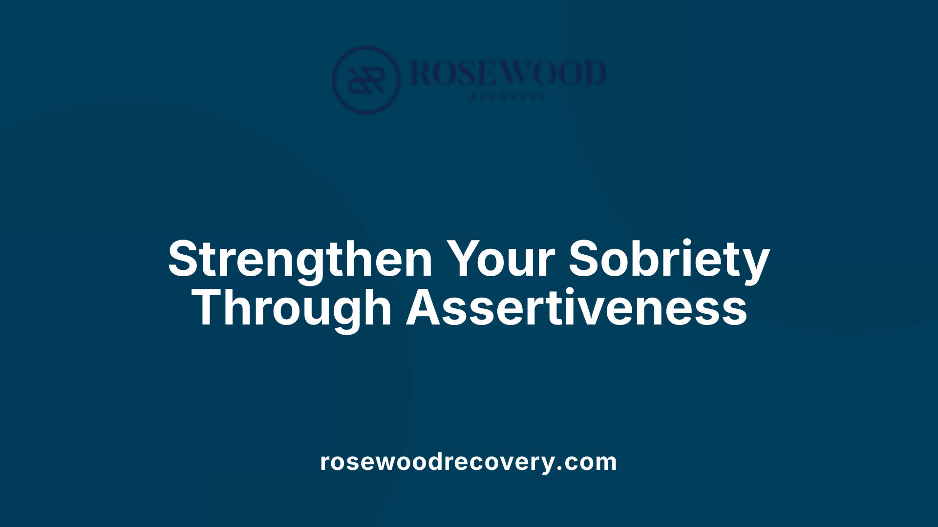 Strengthen Your Sobriety Through Assertiveness