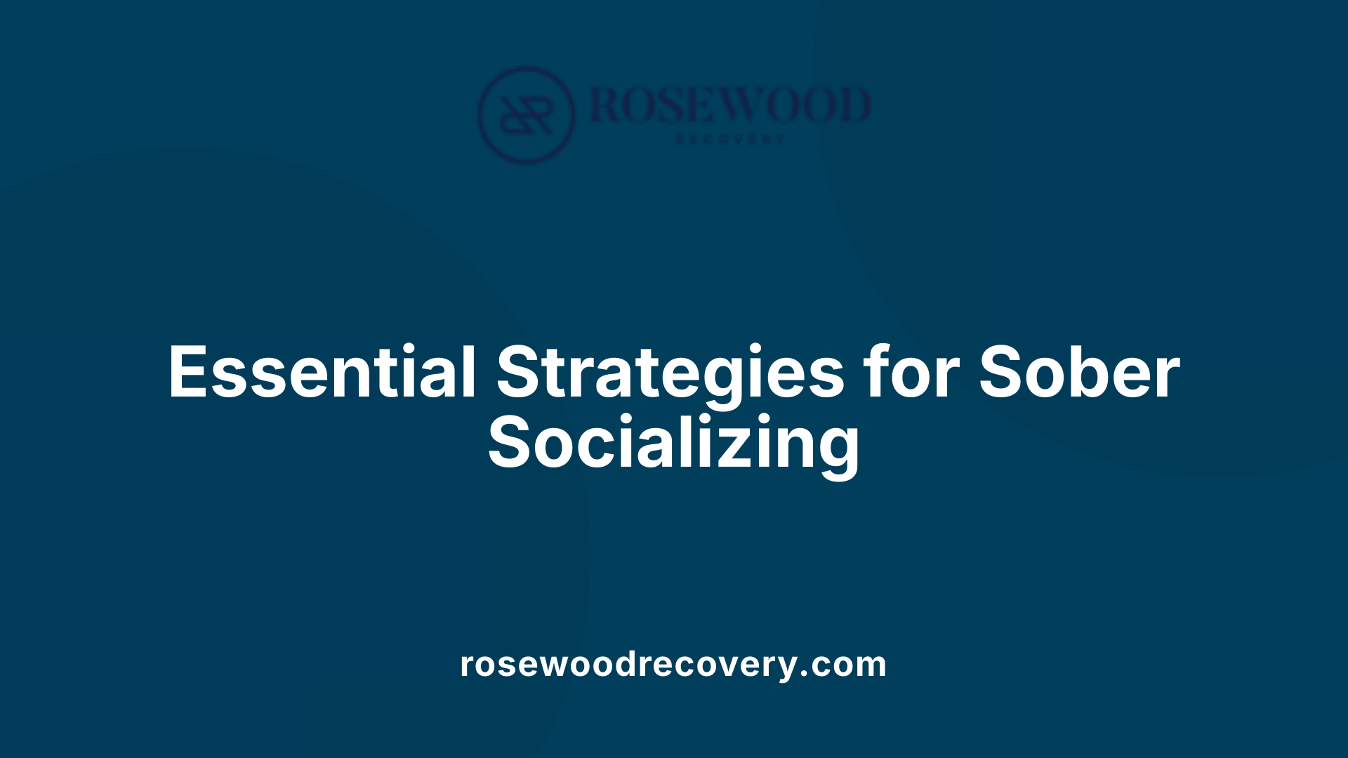 Essential Strategies for Sober Socializing